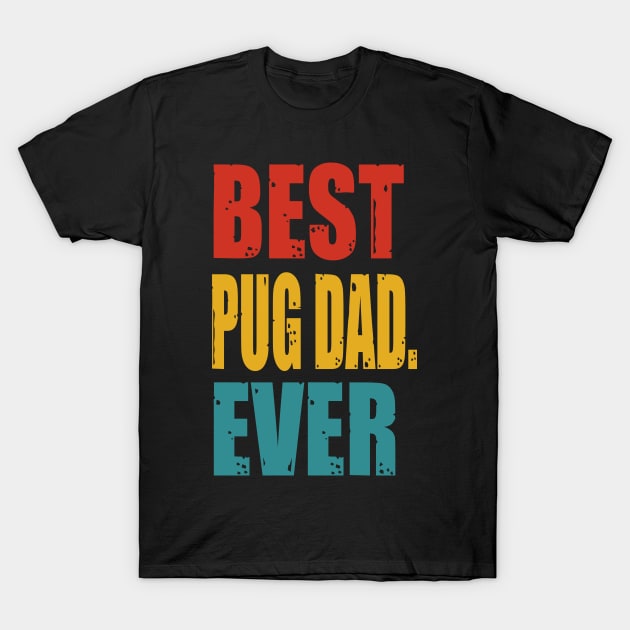 Vintage Best Pug Dad Ever T-Shirt by garrettbud6